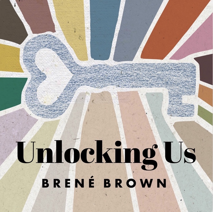 10 Podcasts You Will Love Through This Social Hiatus-Brene Brown-Unlocking Us