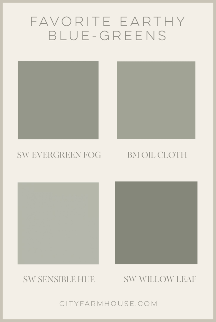 Favorite Earthy Blue-Greens. Sherwin-Williams Evergreen Fog, Benjamin Moore Oil Cloth, Sherwin-Williams Sensible Hue and Sherwin-Williams Willow Leaf