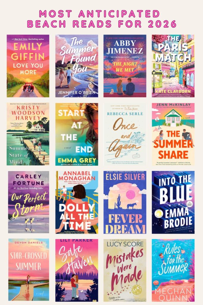 The Most Anticipated Beach Reads 2026. Love You More, The Summer I found You. The Night We Met, The Paris Match, Summer State of Mind, Start at The End, Once and Again, The Summer Share, Our Perfect Storm, Dolly All The Time, Fever Dream, Into The Blue, Star-Crossed Summer, Safe Haven, Mistakes Were Made, Rules for the Summer.